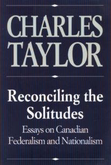 Reconciling the Solitudes : Essays on Canadian Federalism and Nationalism