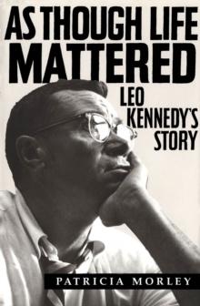 As Though Life Mattered : Leo Kennedy's Story