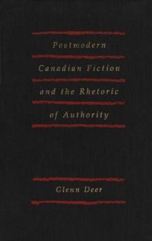 Postmodern Canadian Fiction and the Rhetoric of Authority