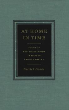 At Home in Time : Forms of Neo-Augustanism in Modern English Poetry