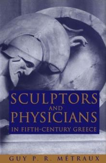 Sculptors and Physicians in Fifth-Century Greece : A Preliminary Study