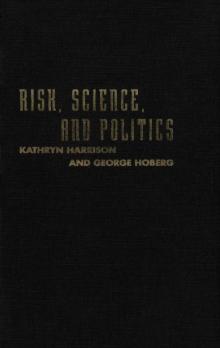 Risk, Science, and Politics : Regulating Toxic Substances in Canada and the United States