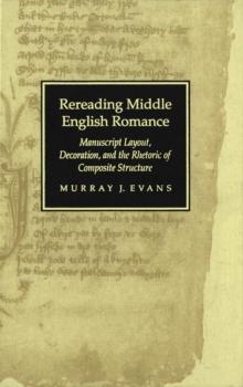 Rereading Middle English Romance : Manuscript Layout, Decoration, and the Rhetoric of Composite Structure