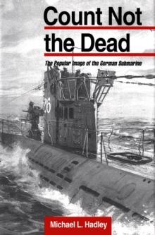 Count Not the Dead : The Popular Image of the German Submarine