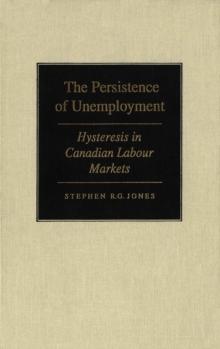 Persistence of Unemployment : Hysteresis in Canadian Labour Markets