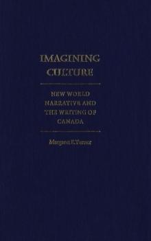 Imagining Culture : New World Narrative and the Writing of Canada