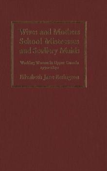 Wives and Mothers, School Mistresses and Scullery Maids : Working Women in Upper Canada, 1790-1840