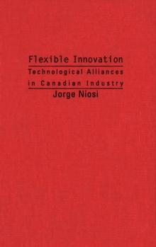 Flexible Innovation : Technological Alliances in Canadian Industry