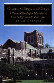 Church, College, and Clergy : A History of Theological Education at Knox College, Toronto, 1844-1994