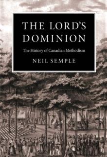 Lord's Dominion : The History of Canadian Methodism