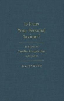 Is Jesus Your Personal Saviour? : In Search of Canadian Evangelicalism in the 1990s