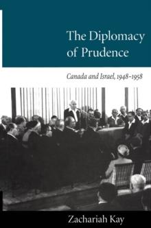 Diplomacy of Prudence : Canada and Israel, 1948-1958