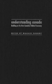 Understanding Canada : Building on the New Canadian Political Economy