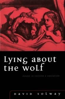 Lying about the Wolf : Essays in Culture and Education