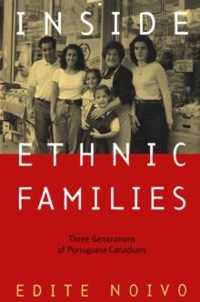 Inside Ethnic Families : Three Generations of Portuguese-Canadians