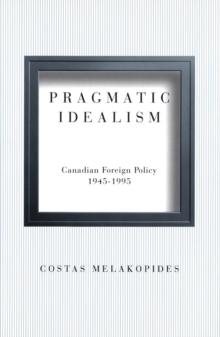 Pragmatic Idealism : Canadian Foreign Policy, 1945-1995