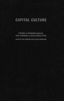 Capital Culture : A Reader on Modernist Legacies, State Institutions, and the Value(s) of Art