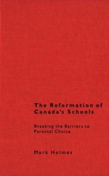 Reformation of Canada's Schools : Breaking the Barriers to Parental Choice