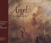 Angel in the Sun : Turner's Vision of History