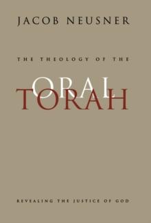 Theology of the Oral Torah : Revealing the Justice of God