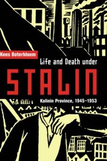 Life and Death under Stalin : Kalinin Province, 1945-1953