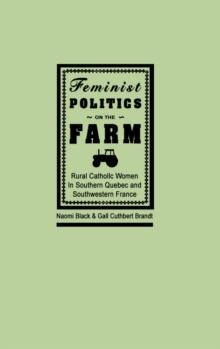 Feminist Politics on the Farm : Rural Catholic Women in Southern Quebec and Southwestern France