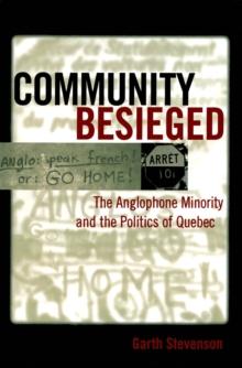 Community Besieged : The Anglophone Minority and the Politics of Quebec