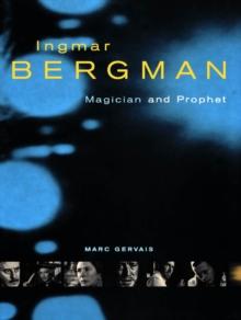 Ingmar Bergman : Magician and Prophet