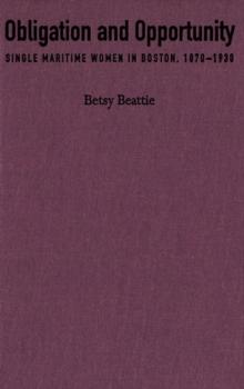 Obligation and Opportunity : Single Maritime Women in Boston, 1870-1930