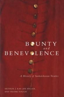 Bounty and Benevolence : A Documentary History of Saskatchewan Treaties