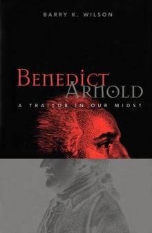 Benedict Arnold : A Traitor in Our Midst