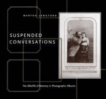 Suspended Conversations : The Afterlife of Memory in Photographic Albums