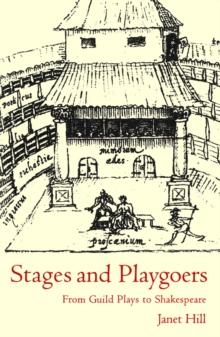 Stages and Playgoers : From Guild Plays to Shakespeare