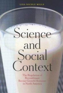 Science and Social Context : The Regulation of Recombinant Bovine Growth Hormone in North America