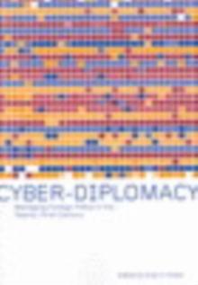 Cyber-Diplomacy : Managing Foreign Policy in the Twenty-First Century