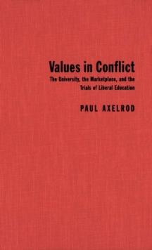 Values in Conflict : The University, the Marketplace, and the Trials of Liberal Education