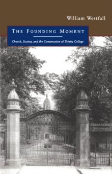 Founding Moment : Church, Society, and the Construction of Trinity College