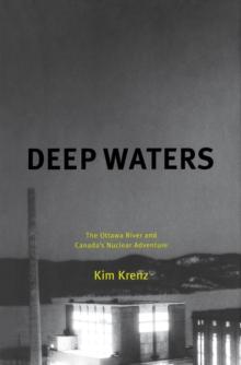 Deep Waters : The Ottawa River and Canada's Nuclear Adventure