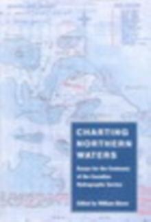 Charting Northern Waters : Essays for the Centenary of the Canadian Hydrographic Service