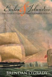 Exiles and Islanders : The Irish Settlers of Prince Edward Island