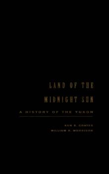 Land of the Midnight Sun : A History of the Yukon