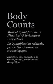 Body Counts : Medical Quantification in Historical and Sociological Perspectives//Perspectives historiques et sociologiques sur la quantification medicale