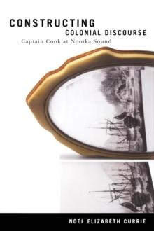 Constructing Colonial Discourse : Cook at Nootka Sound, 1778