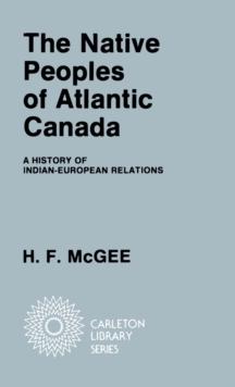 Native Peoples of Atlantic Canada : A History of Indian-European Relations