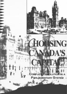 Choosing Canada's Capital : Conflict Resolution In a Parliamentary System