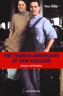 Franco-Americans of New England : Dreams and Realities