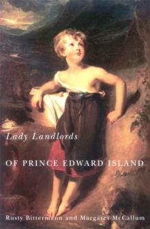 Lady Landlords of Prince Edward Island : Imperial Dreams and the Defence of Property