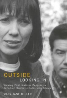 Outside Looking In : Viewing First Nations Peoples in Canadian Dramatic Television Series