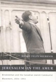 Jerusalem on the Amur : Birobidzhan and the Canadian Jewish Communist Movement, 1924-1951