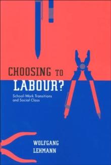 Choosing to Labour? : School-Work Transitions and Social Class